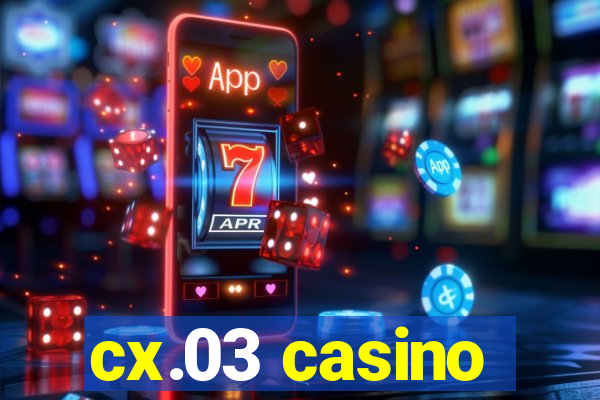 cx.03 casino